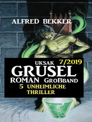 cover image of Uksak Grusel-Roman Großband 7/2019--5 unheimliche Thriller